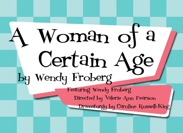 Wendy Froberg's A Woman of a Certain Age runs as part of the 2015 Calgary Fringe Festival.